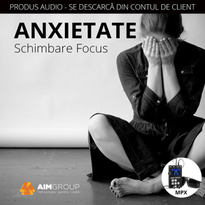 ANXIETATE – Schimbare focus (MINDSYNERGY)