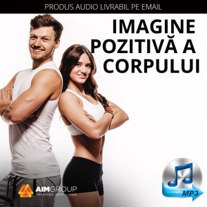 IMAGINE POZITIVA A CORPULUI (AUDIO)