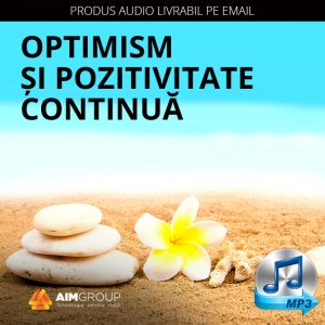 OPTIMISM ȘI POZITIVITATE CONTINUĂ (AUDIO)